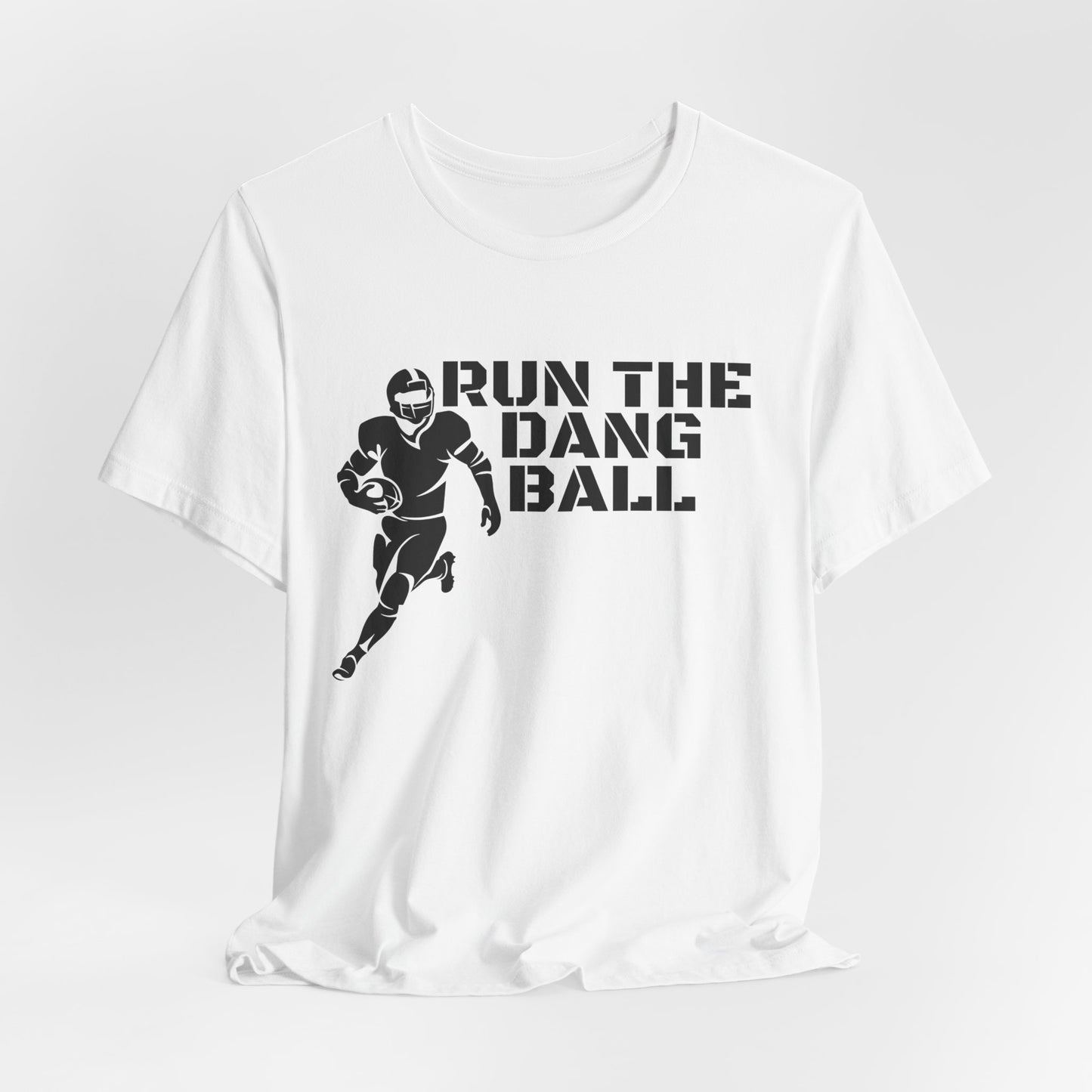 Run the Dang Ball T-Shirt — Football Player Graphic Tee