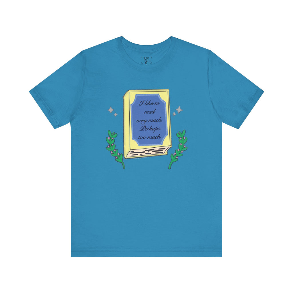 Book Lover's Short Sleeve Tee — “I like to read very much. Perhaps too much.” Graphic