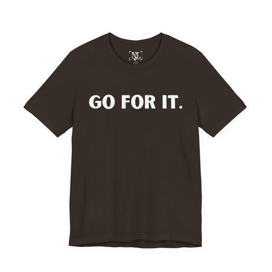 Go For It — Motivational Graphic T-Shirt (White Text)
