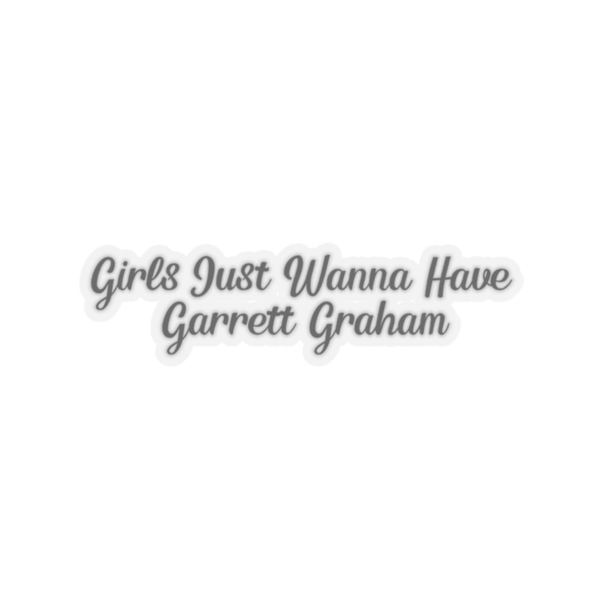 Girls Just Wanna Have Garrett Graham - Hockey Romance Inspired Script Kiss-Cut Sticker
