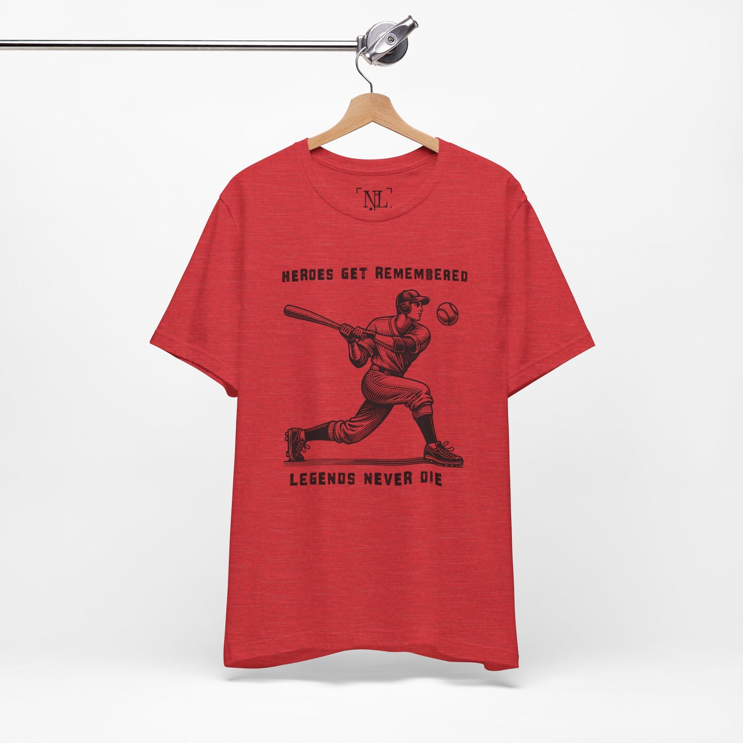 Baseball Tribute Tee — "Heroes Get Remembered, Legends Never Die"