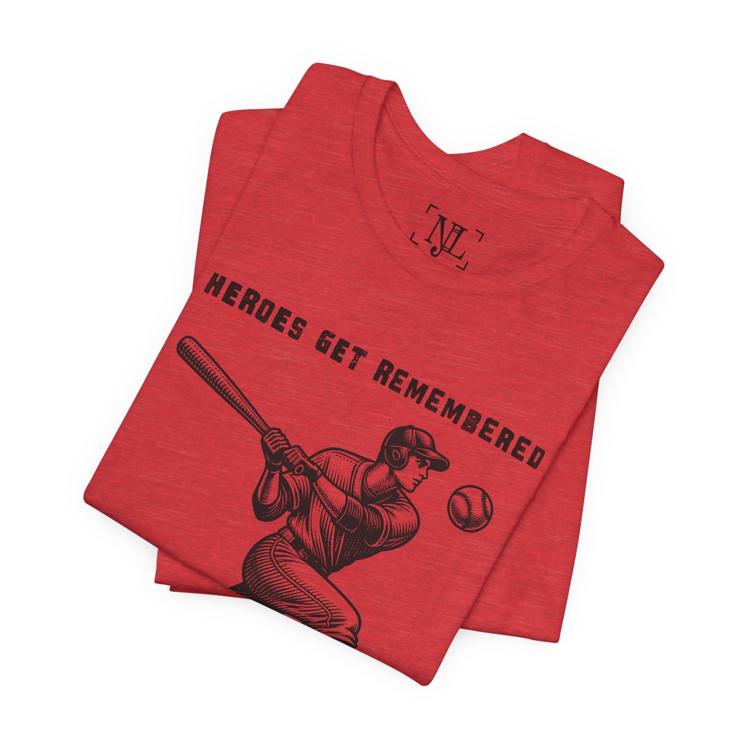 Baseball Tribute Tee — "Heroes Get Remembered, Legends Never Die"