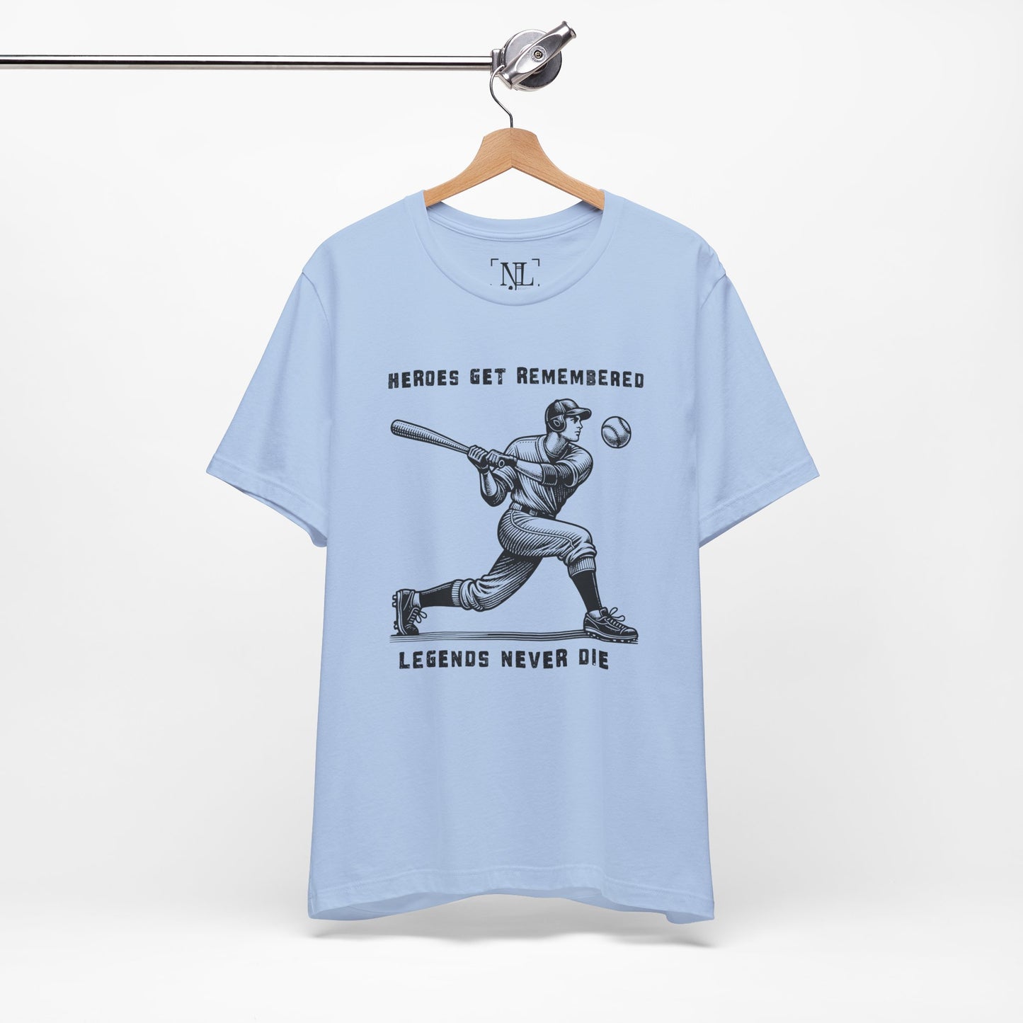 Baseball Tribute Tee — "Heroes Get Remembered, Legends Never Die"
