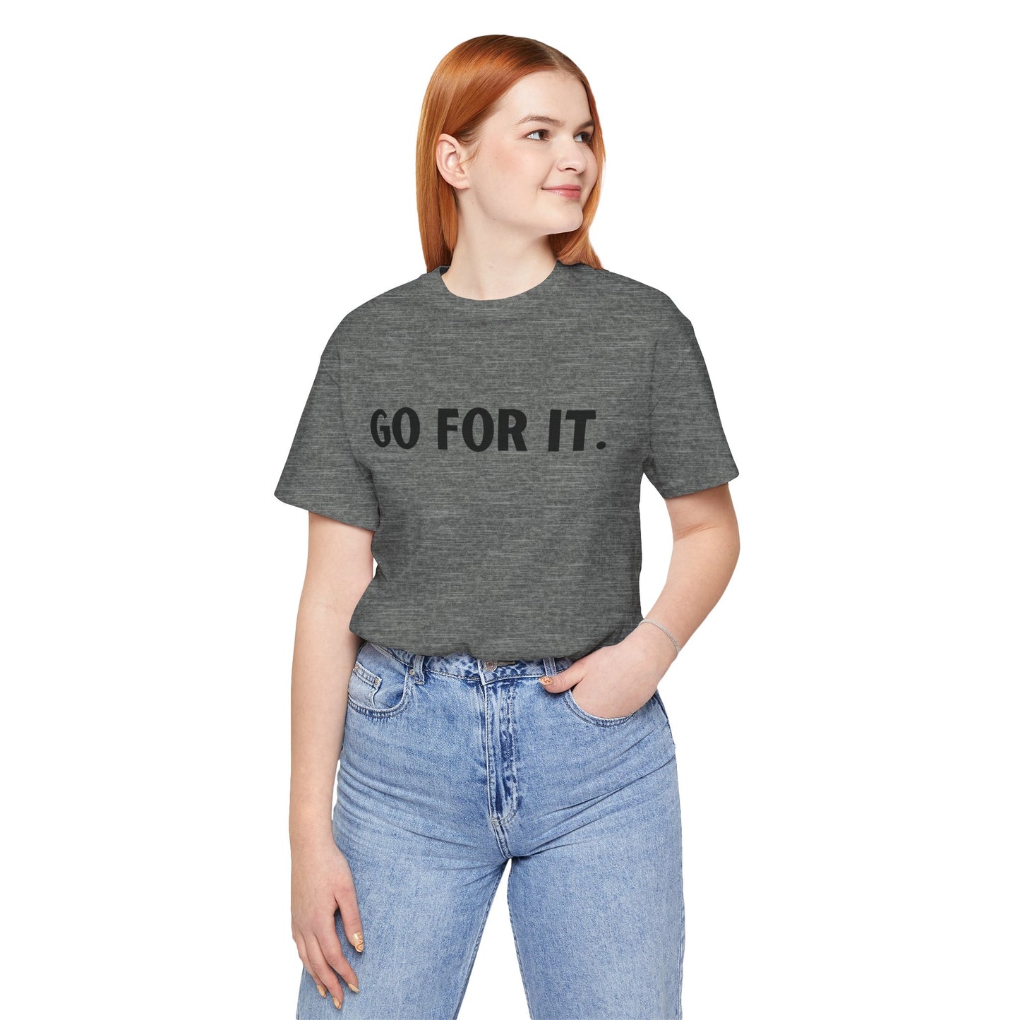 Go For It — Motivational Graphic T-Shirt