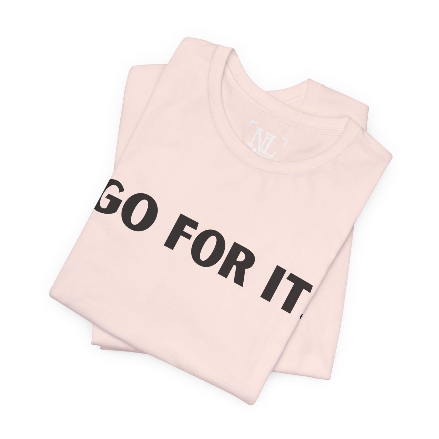 Go For It — Motivational Graphic T-Shirt