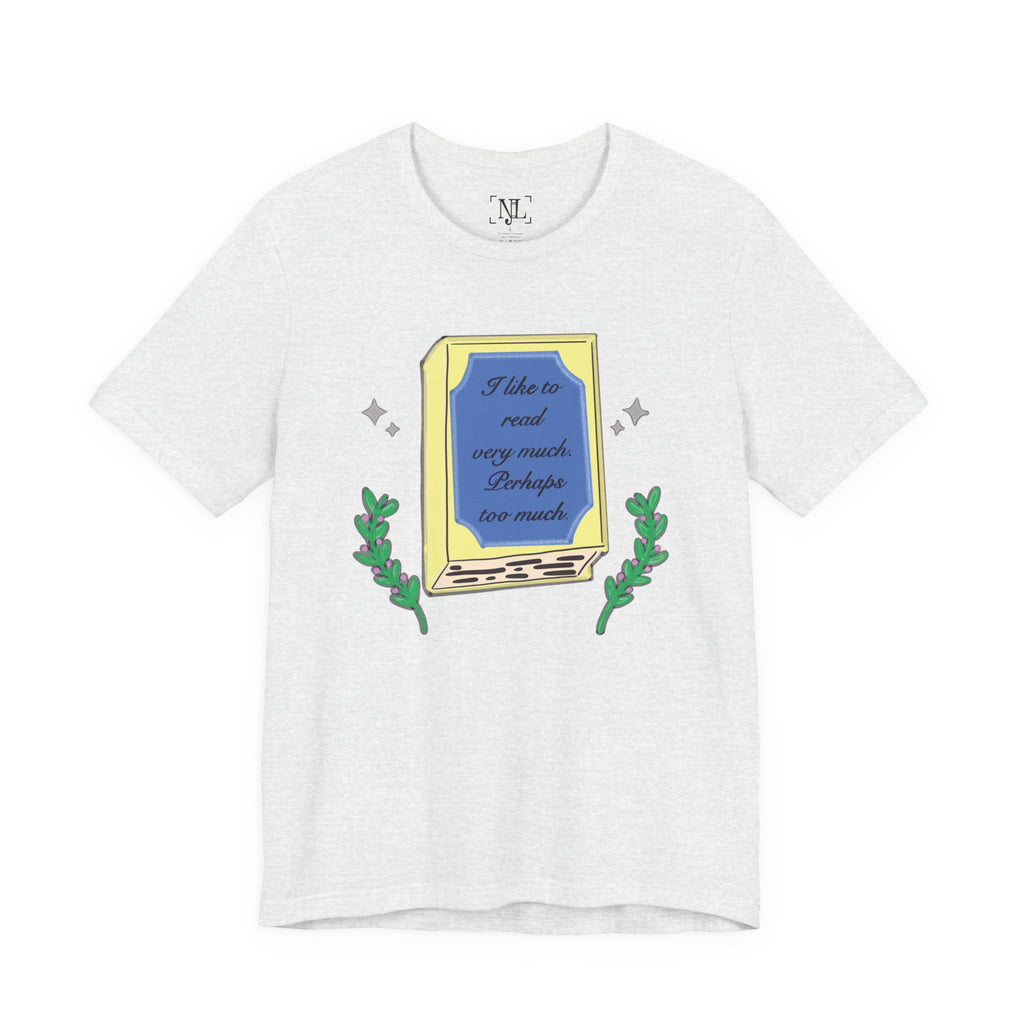 Book Lover's Short Sleeve Tee — “I like to read very much. Perhaps too much.” Graphic