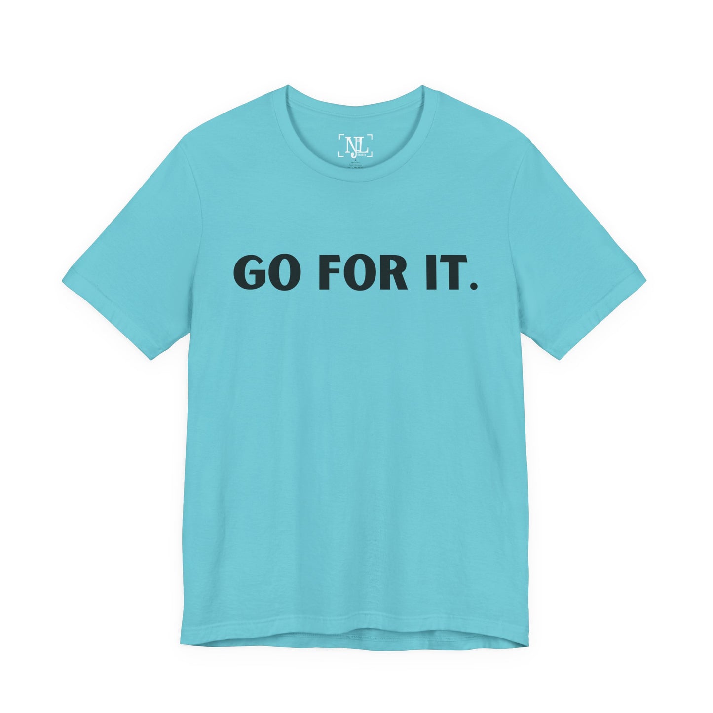 Go For It — Motivational Graphic T-Shirt