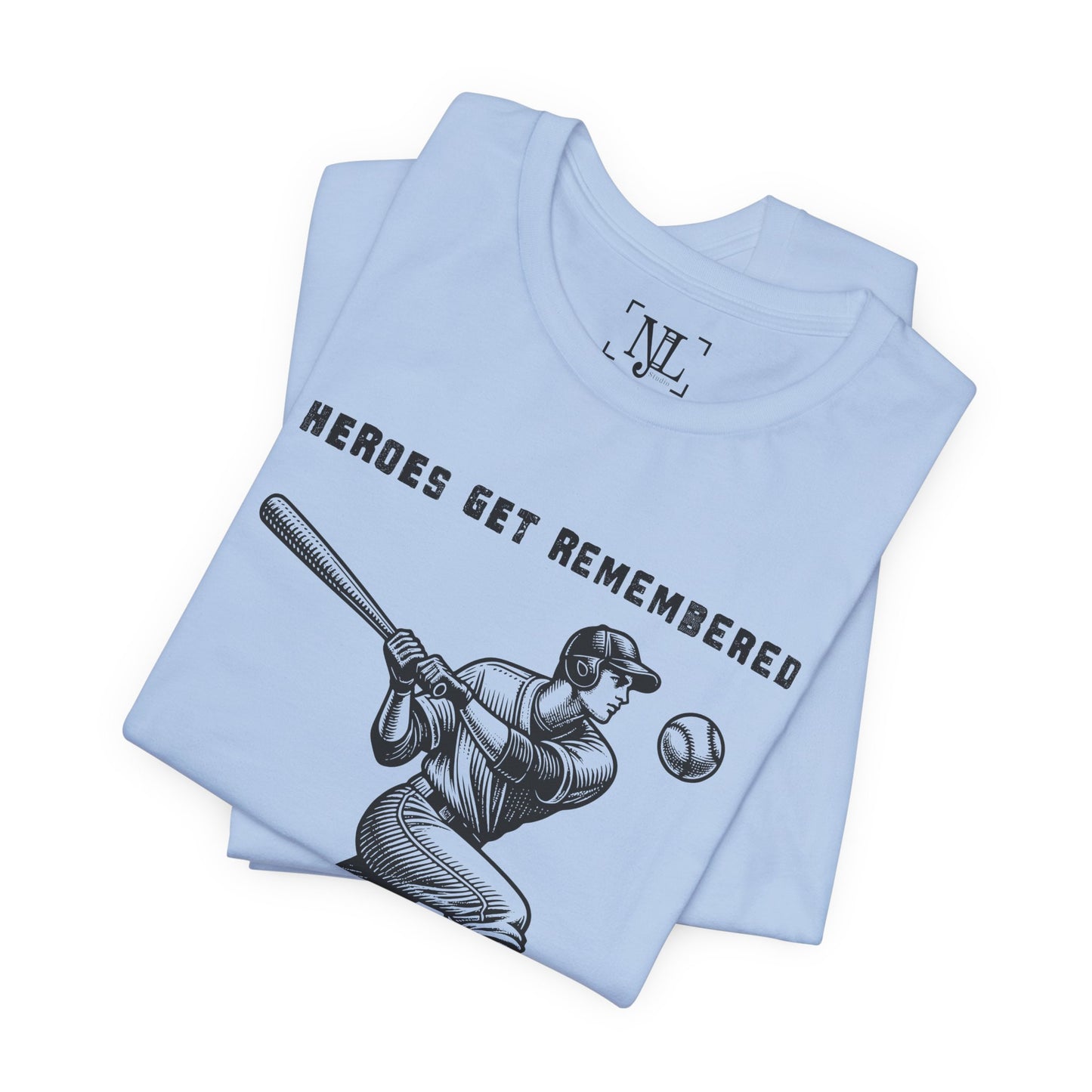 Baseball Tribute Tee — "Heroes Get Remembered, Legends Never Die"