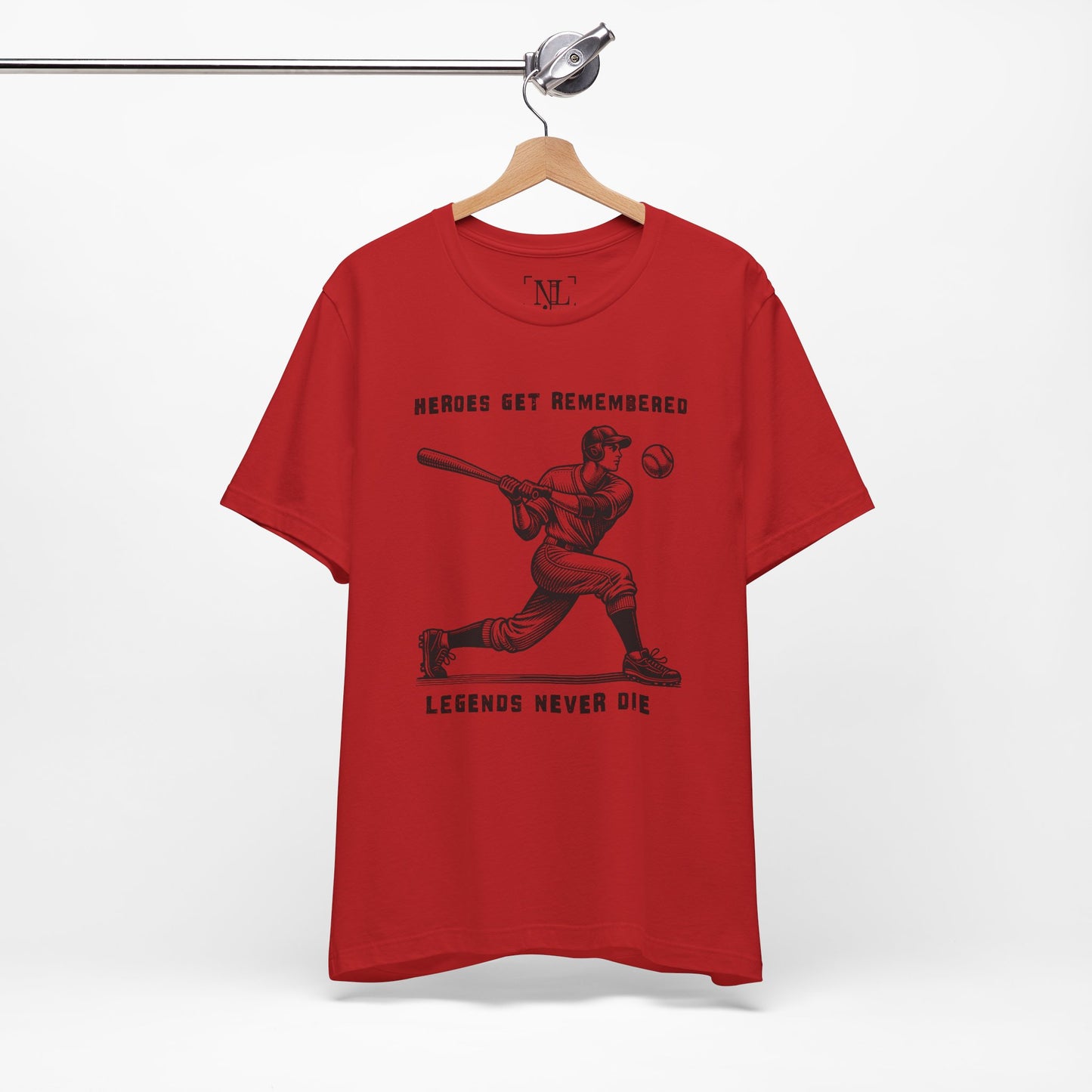 Baseball Tribute Tee — "Heroes Get Remembered, Legends Never Die"