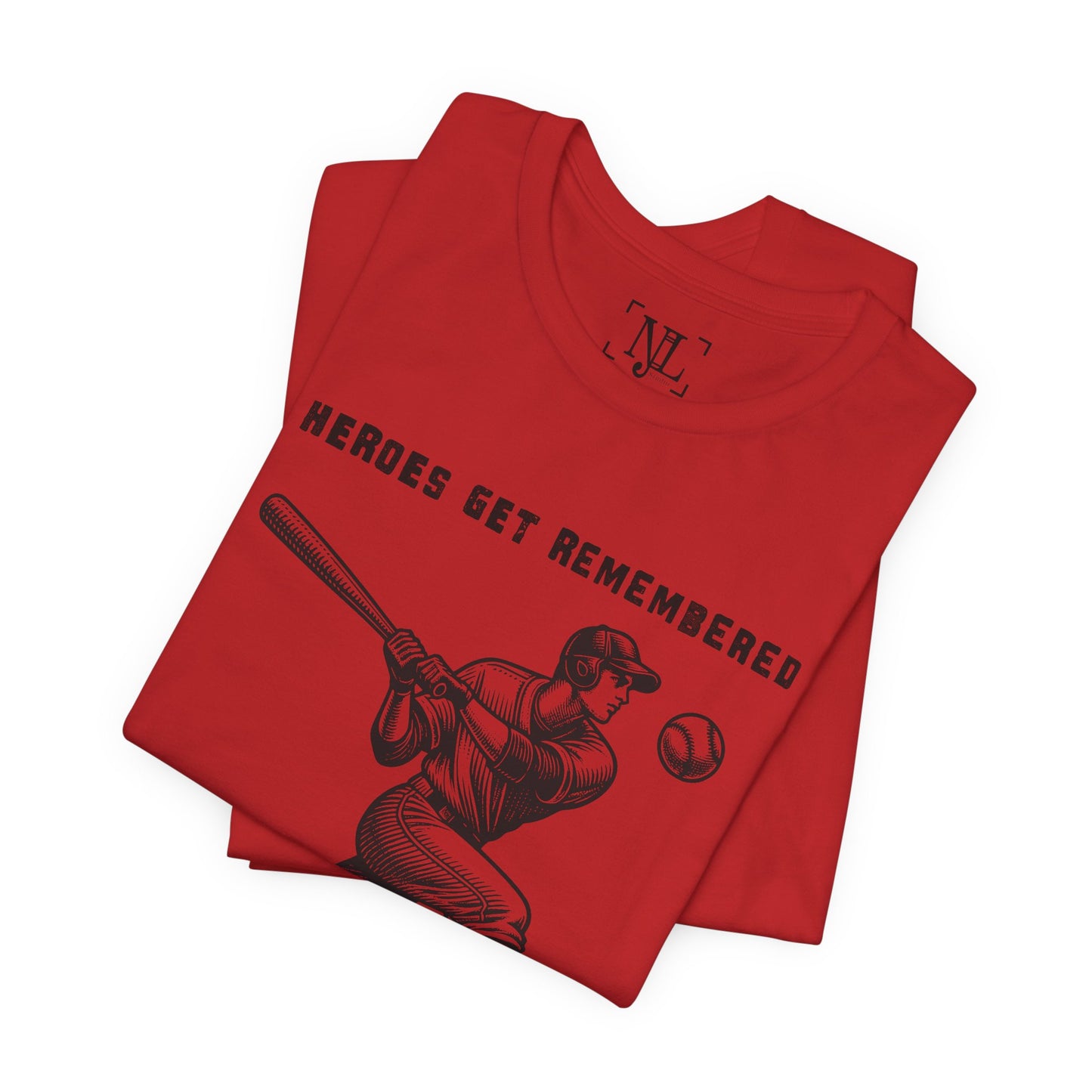 Baseball Tribute Tee — "Heroes Get Remembered, Legends Never Die"