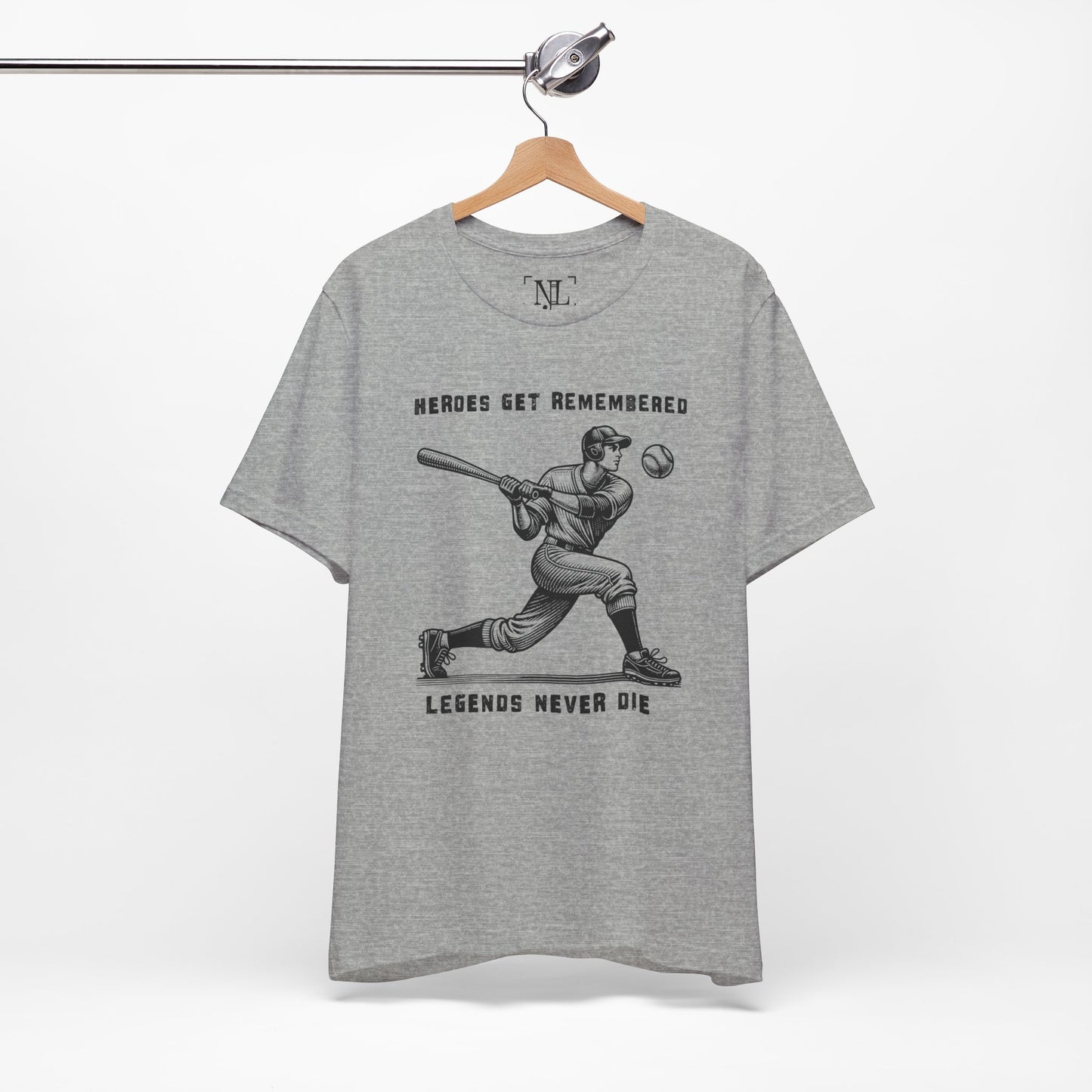 Baseball Tribute Tee — "Heroes Get Remembered, Legends Never Die"