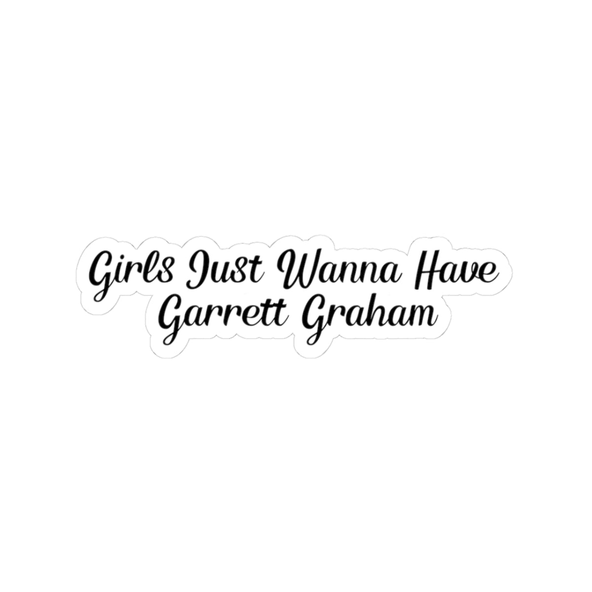 Girls Just Wanna Have Garrett Graham - Hockey Romance Inspired Script Kiss-Cut Sticker
