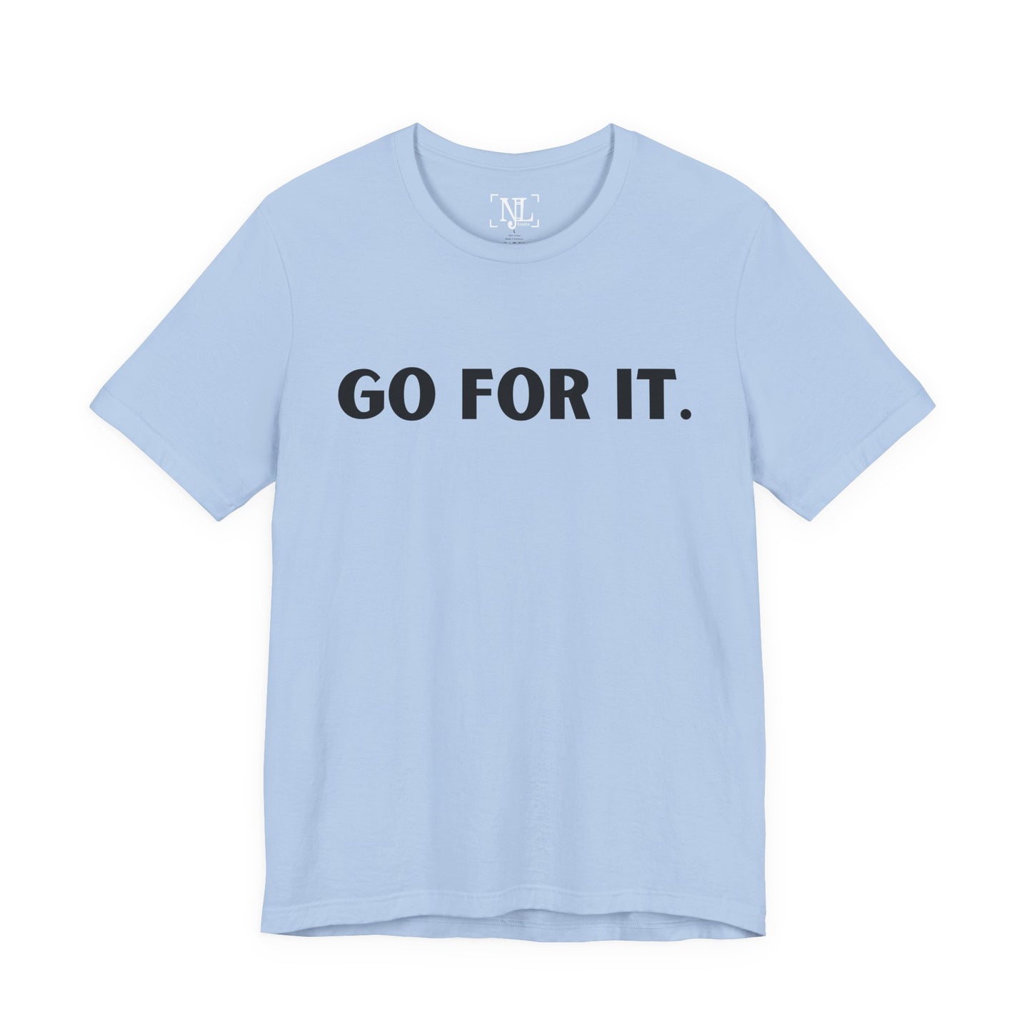 Go For It — Motivational Graphic T-Shirt