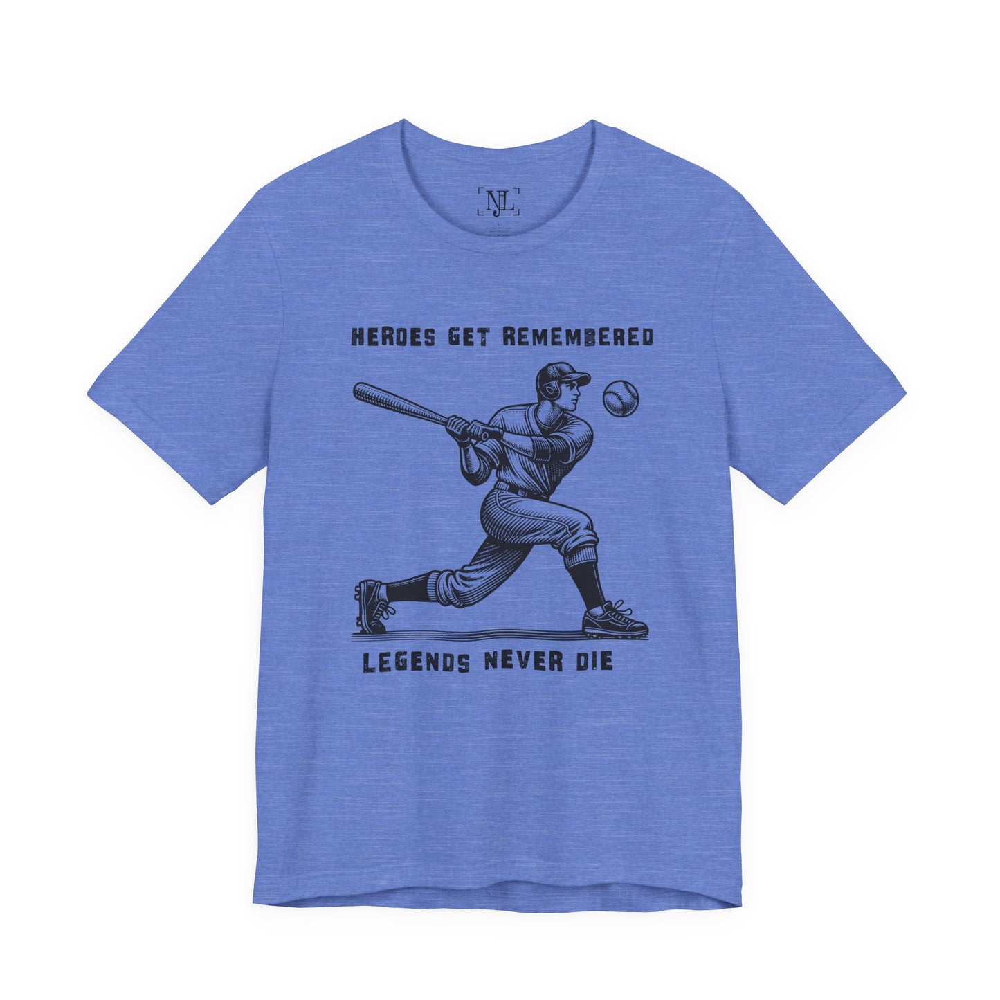 Baseball Tribute Tee — "Heroes Get Remembered, Legends Never Die"