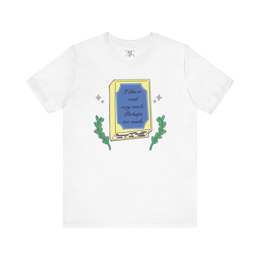 Book Lover's Short Sleeve Tee — “I like to read very much. Perhaps too much.” Graphic