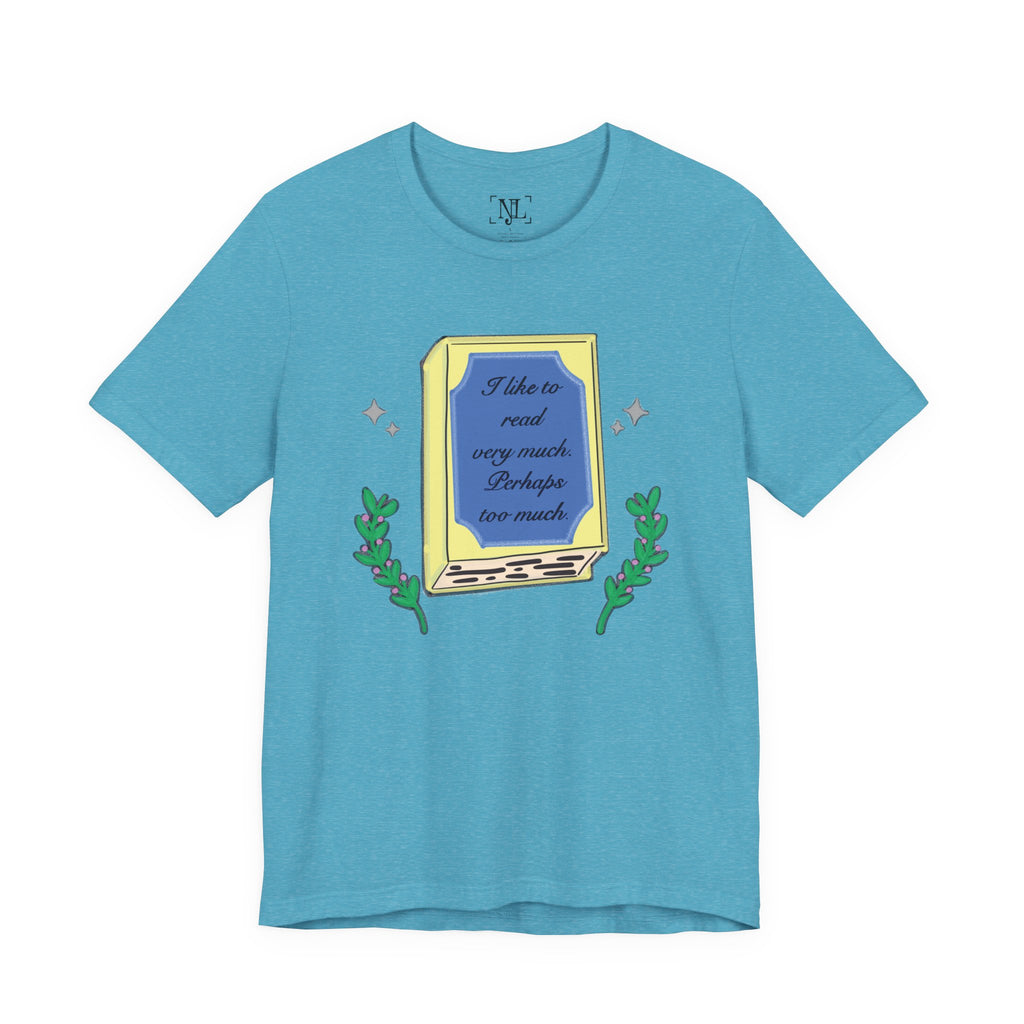 Book Lover's Short Sleeve Tee — “I like to read very much. Perhaps too much.” Graphic