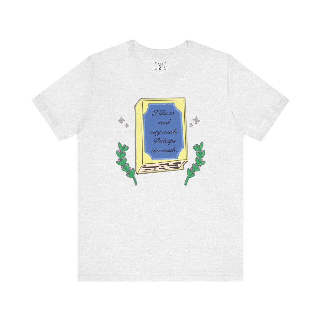 Book Lover's Short Sleeve Tee — “I like to read very much. Perhaps too much.” Graphic