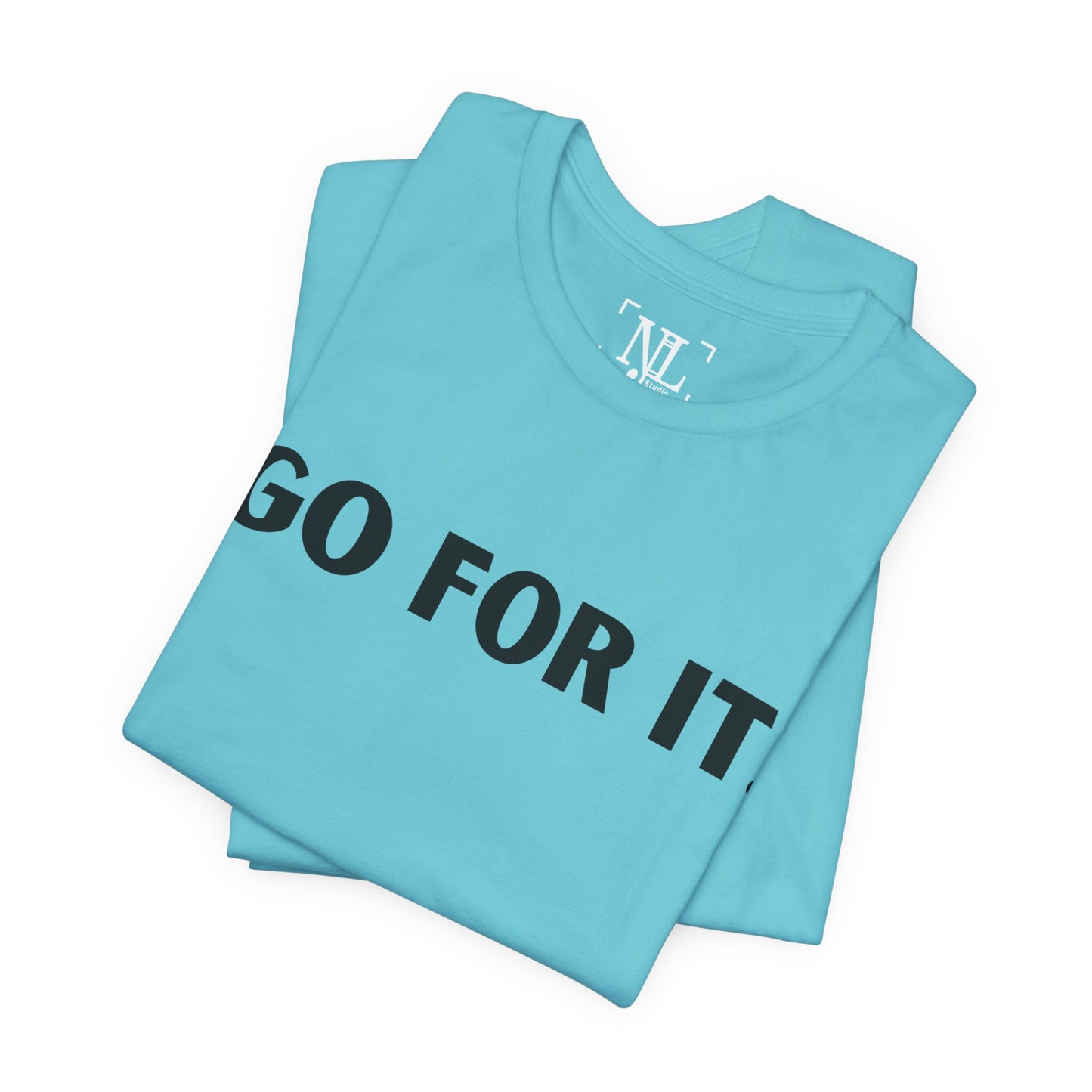 Go For It — Motivational Graphic T-Shirt