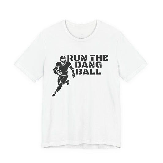 Run the Dang Ball T-Shirt — Football Player Graphic Tee