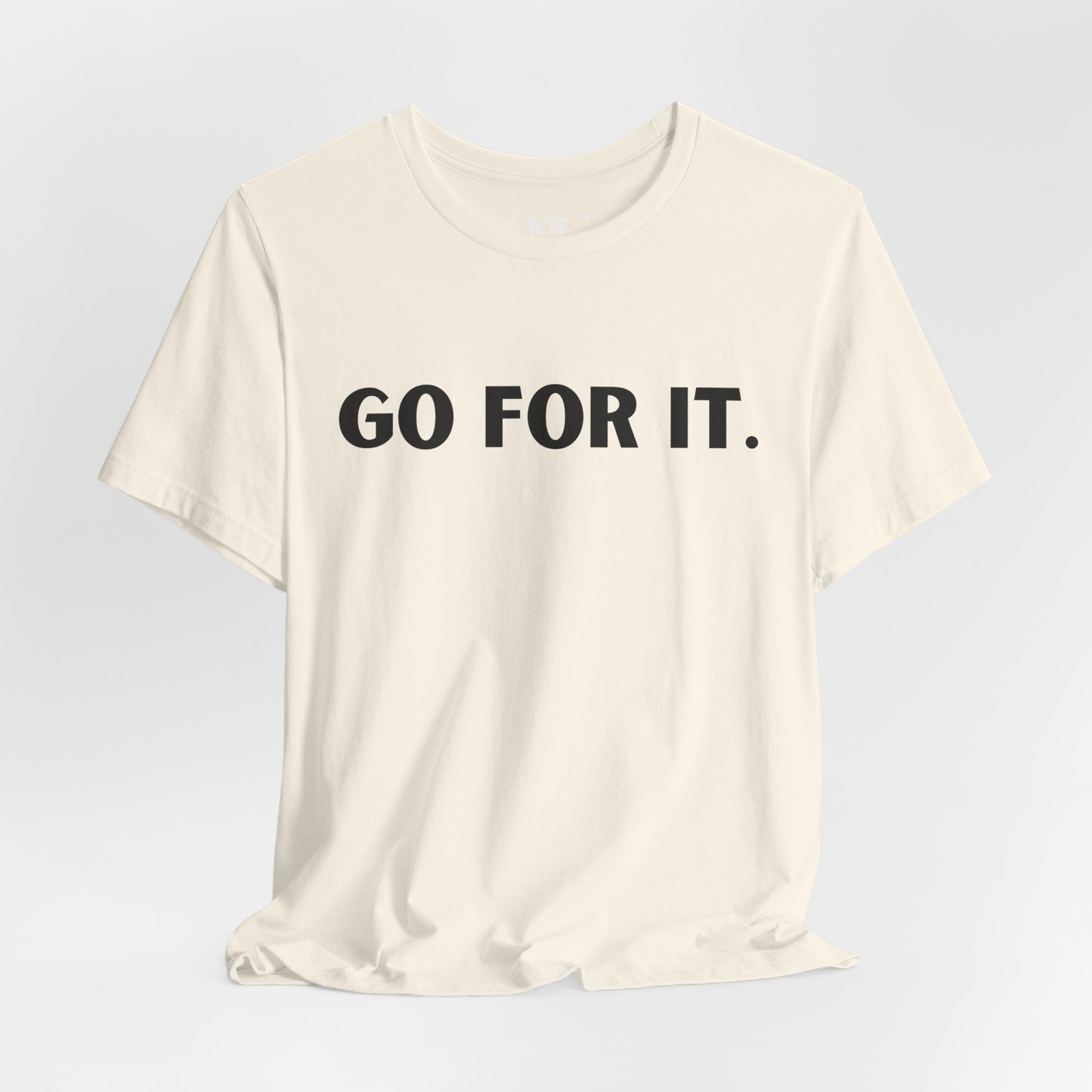 Go For It — Motivational Graphic T-Shirt